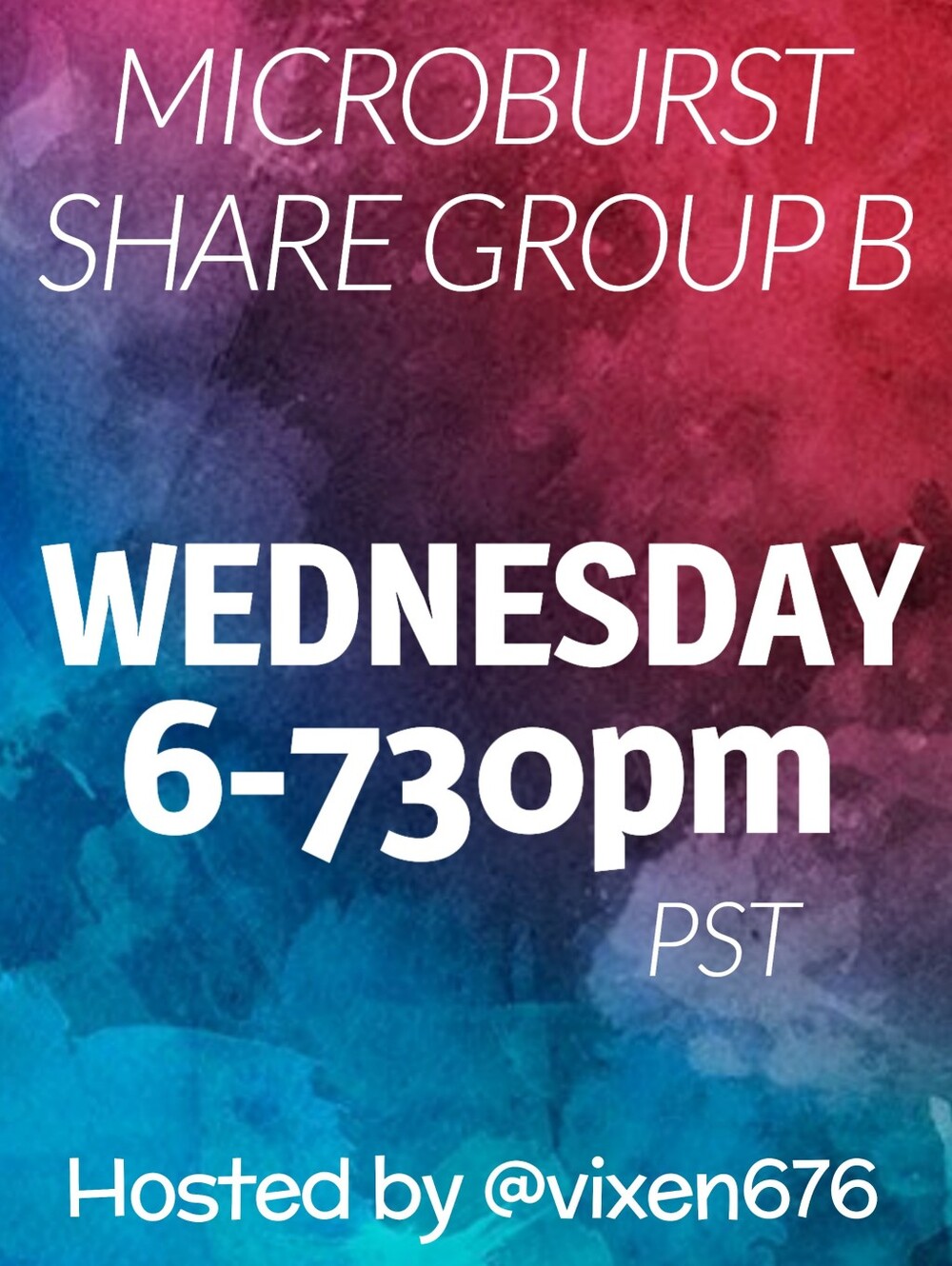 OPEN 💙 WED 6-730pm PST MICROBURST Share Group B
